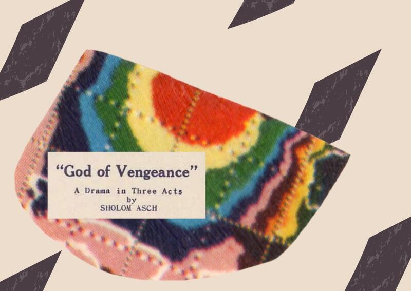 Rainbow collage with text reading "God of Vengance: A Drama in Three Acts By Sholom Asch
