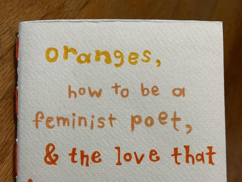 Oranges: How to Be a Feminist Poet & The Love That Is All Around Us