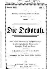 The title page of volume 1, issue 1, of a new series of the Die Deborah newspaper. The page reads, in German): "Vorwärts, meine Seele, vorwärts mit Macht! Eine deutsch-amerikanishe Wochenschrift Foerderung juedischer Interessen in Gemeinde, Schule und Haus. Als Wochenschrift begündet 1855 von Isaac M. Wise. Herausgegeben von einem Vereine jüdischer Schriftsteller."