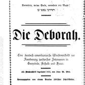 The title page of volume 1, issue 1, of a new series of the Die Deborah newspaper. The page reads, in German): "Vorwärts, meine Seele, vorwärts mit Macht! Eine deutsch-amerikanishe Wochenschrift Foerderung juedischer Interessen in Gemeinde, Schule und Haus. Als Wochenschrift begündet 1855 von Isaac M. Wise. Herausgegeben von einem Vereine jüdischer Schriftsteller."