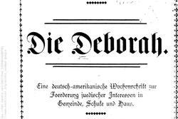 The title page of volume 1, issue 1, of a new series of the Die Deborah newspaper. The page reads, in German): "Vorwärts, meine Seele, vorwärts mit Macht! Eine deutsch-amerikanishe Wochenschrift Foerderung juedischer Interessen in Gemeinde, Schule und Haus. Als Wochenschrift begündet 1855 von Isaac M. Wise. Herausgegeben von einem Vereine jüdischer Schriftsteller."